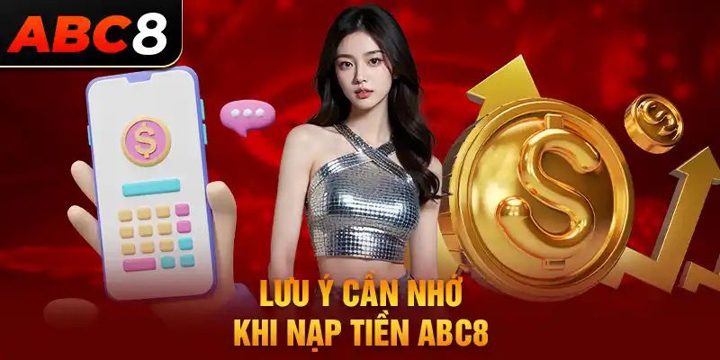 Lưu ý quan trọng khi thực hiện nạp tiền ABC8