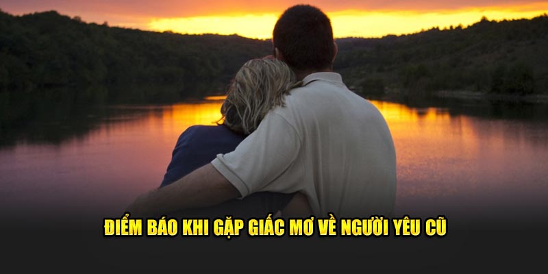 Điểm báo khi gặp giấc mơ về người yêu cũ