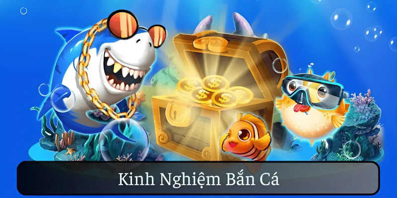 Kinh nghiệm bắn cá