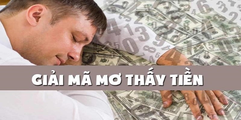 Luận giải giấc mộng thấy tiền qua từng cảnh tượng